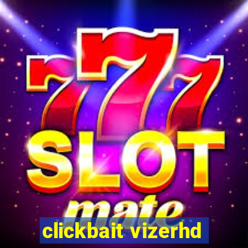 clickbait vizerhd